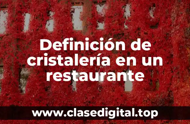 Definición de cristalería en un restaurante