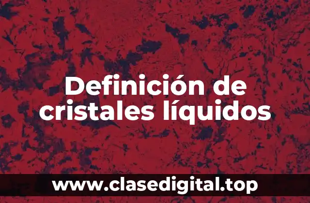 Definición de cristales líquidos