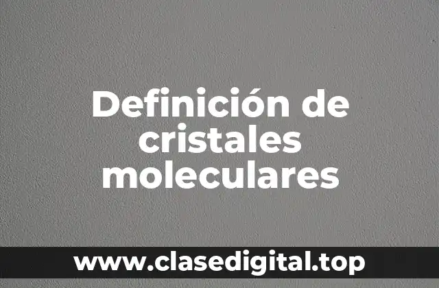 Definición de cristales moleculares