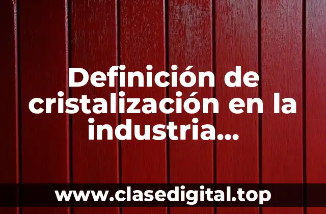 Ejemplos de cristalización en la industria farmacéutica