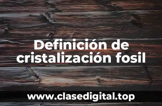 Definición de cristalización fosil