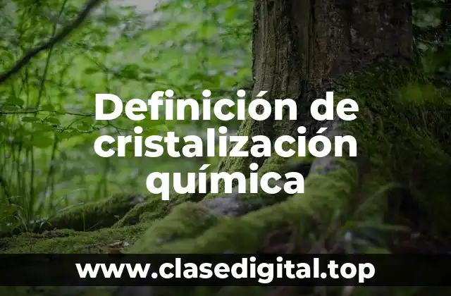 Definición de cristalización química