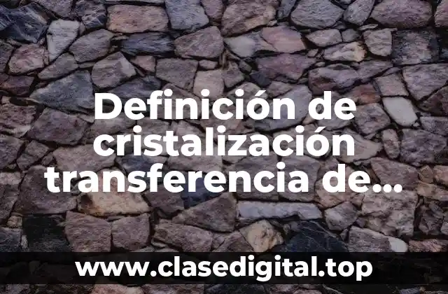Definición de cristalización transferencia de masa