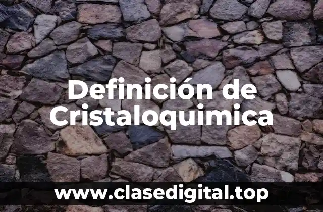 Definición de Cristaloquimica