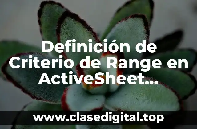 Definición de Criterio de Range en ActiveSheet ListObjects y Tabla1 Range