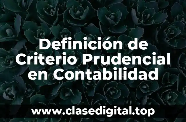 Definición de Criterio Prudencial en Contabilidad