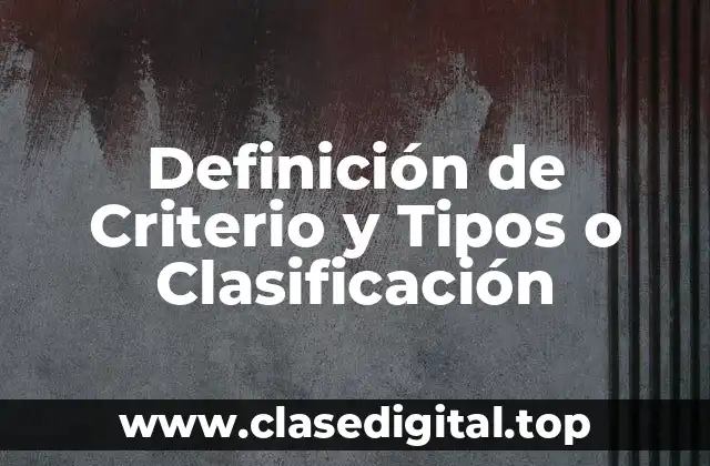 Definición de Criterio y Tipos o Clasificación