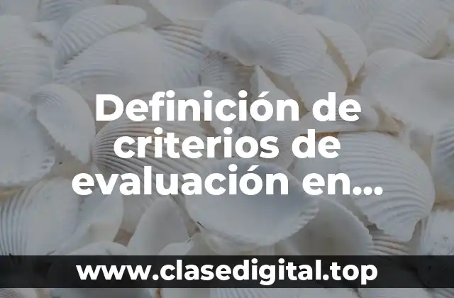 Definición de criterios de evaluación en ciencias sociales