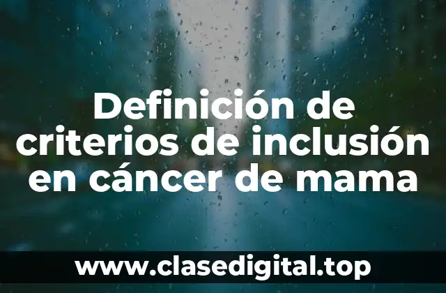 Ejemplos de criterios de inclusión en cáncer de mama