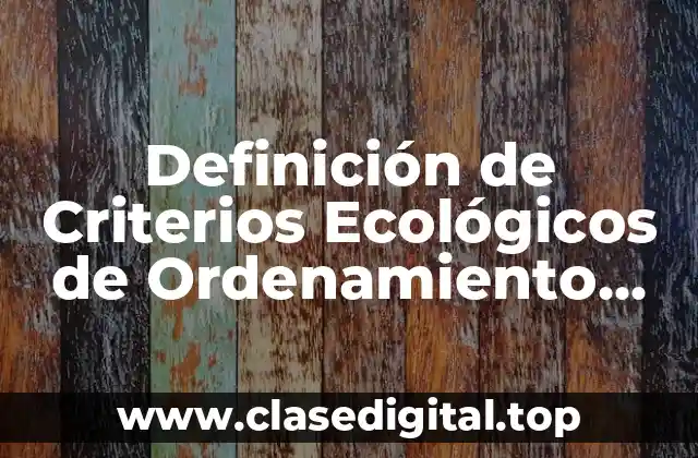 Definición de Criterios Ecológicos de Ordenamiento Ecológico