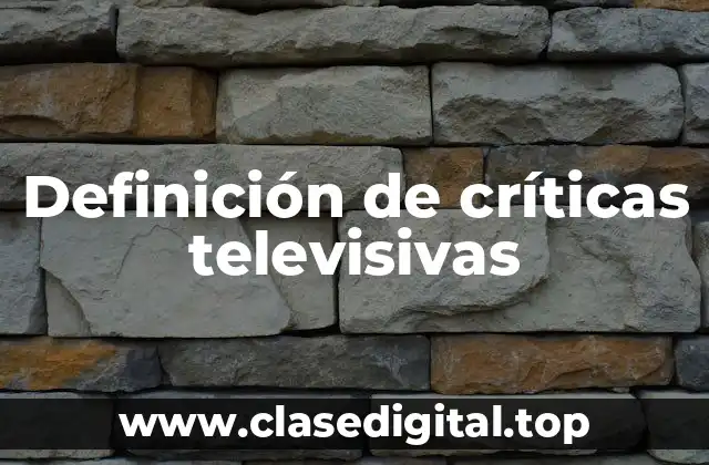 Definición de críticas televisivas