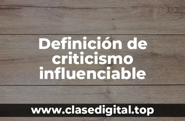 Definición de criticismo influenciable