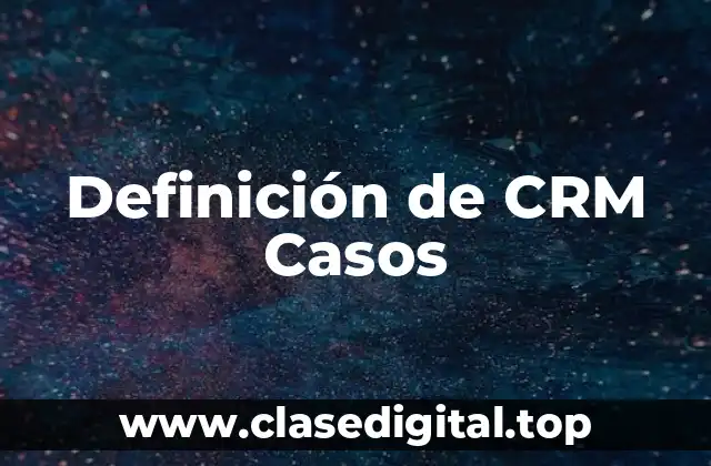 Ejemplos de CRM Casos