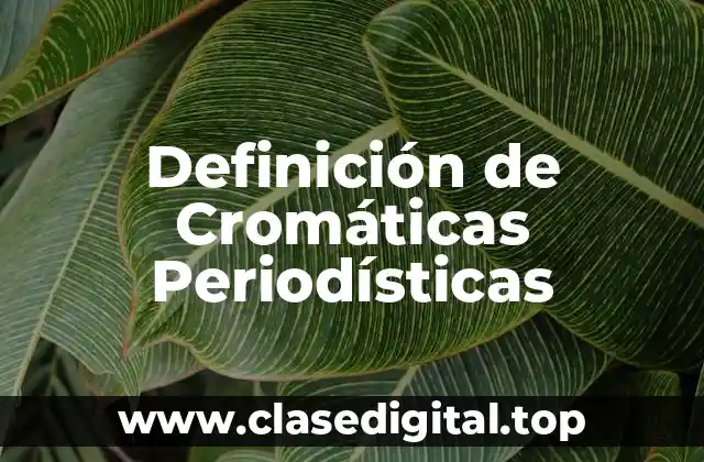 Ejemplos de Cromáticas Periodísticas