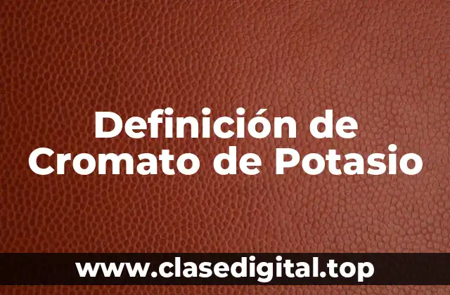 Definición de Cromato de Potasio