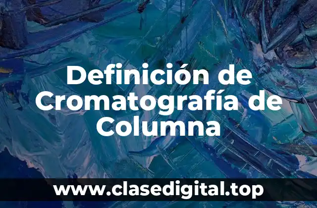 Definición de Cromatografía de Columna
