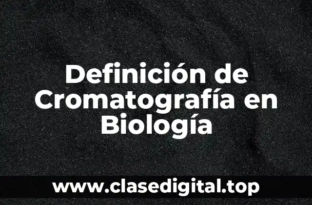 Definición de Cromatografía en Biología