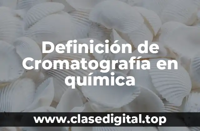 Definición técnica de Cromatografía