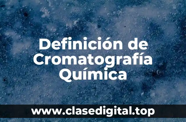 Definición de Cromatografía Química