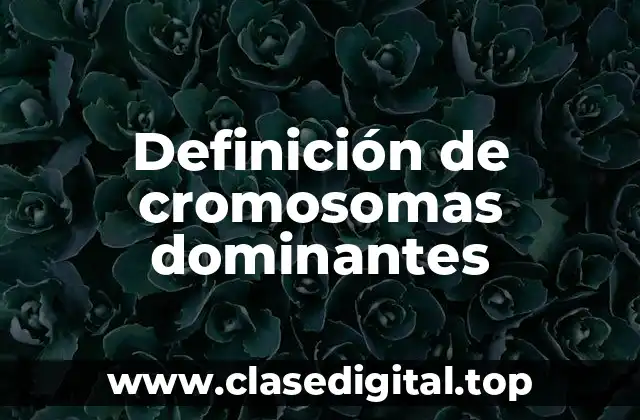 Definición técnica de cromosomas dominantes