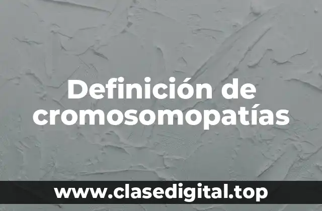 Definición de cromosomopatías