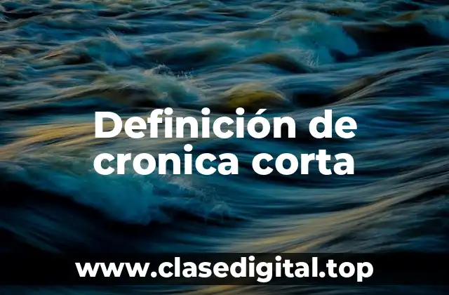 Definición de cronica corta