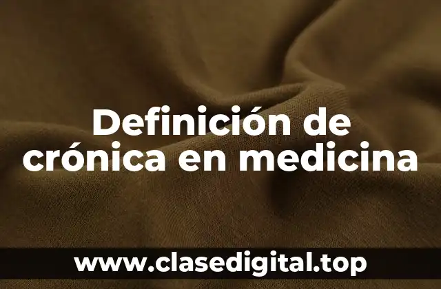 Definición de crónica en medicina