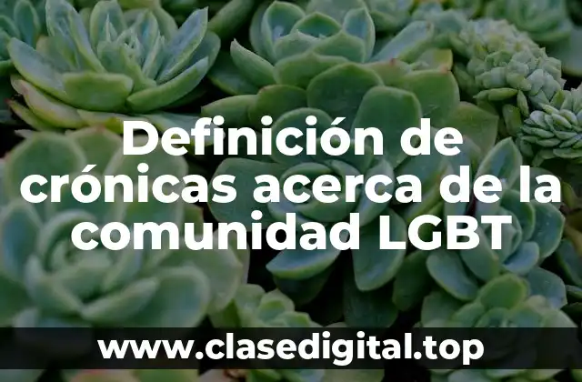 Definición de crónicas acerca de la comunidad LGBT