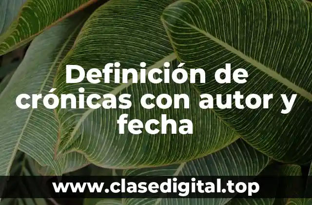 Definición de crónicas con autor y fecha