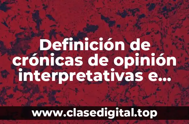 Definición de crónicas de opinión interpretativas e informativas breves