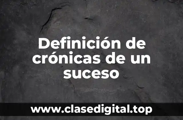 Definición de crónicas de un suceso