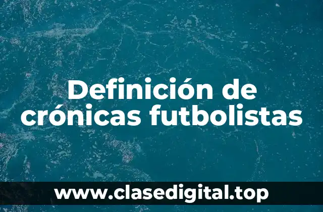 Definición de crónicas futbolistas
