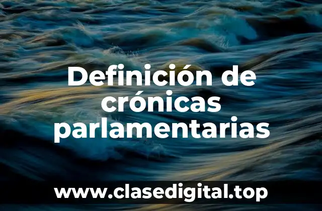 Definición de crónicas parlamentarias