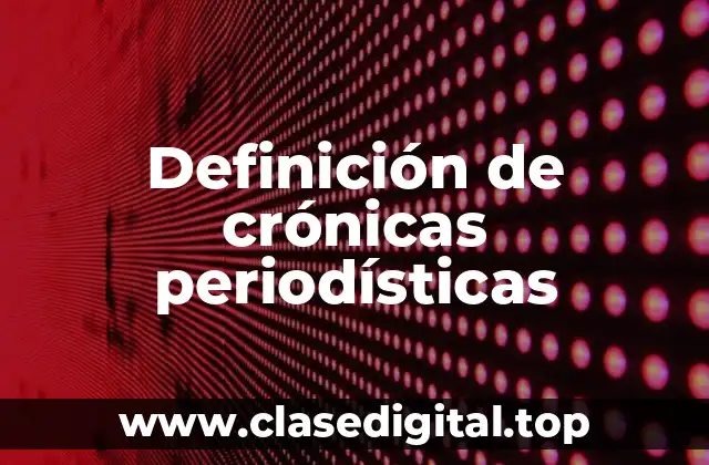 Ejemplos de crónicas periodísticas