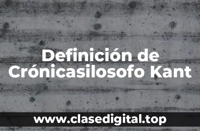 Definición de Crónicasilosofo Kant
