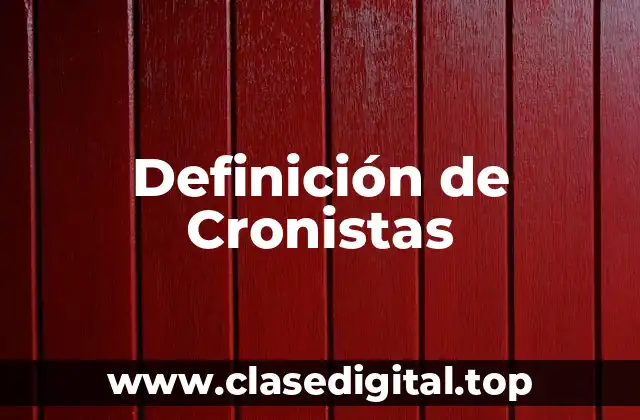 Definición de Cronistas