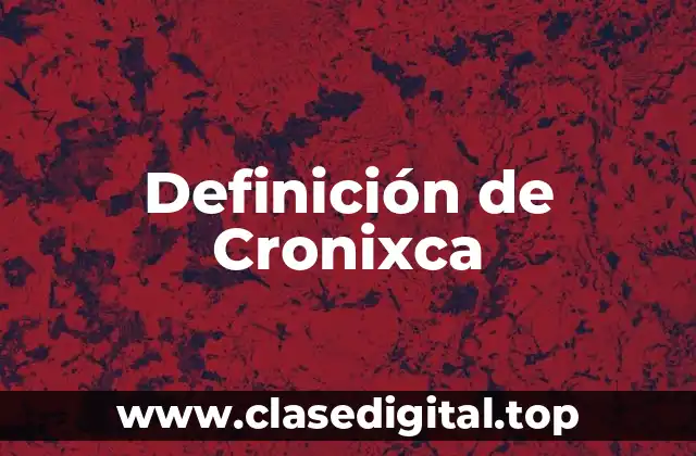Definición de Cronixca