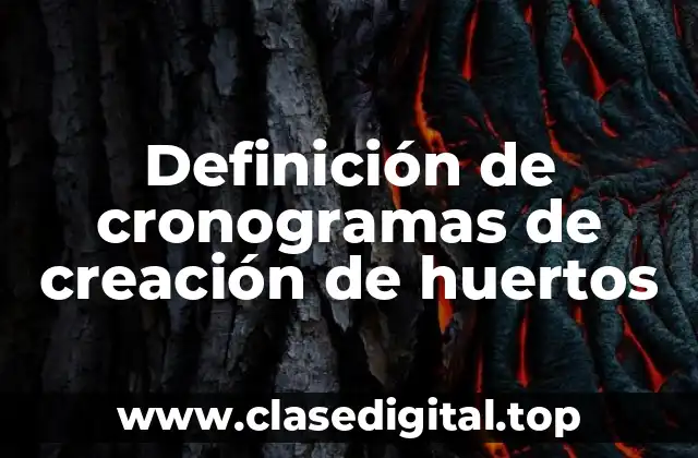 Ejemplos de cronogramas de creación de huertos