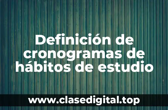 Definición de cronogramas de hábitos de estudio