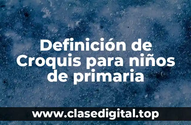 Definición de Croquis para niños de primaria