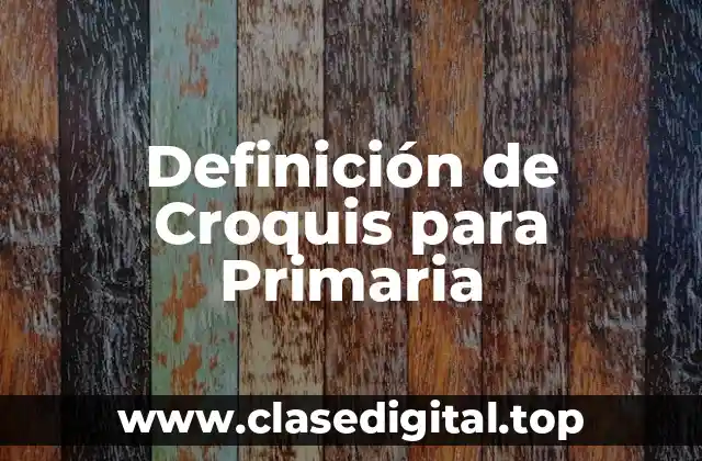 Definición de Croquis para Primaria