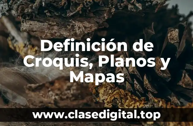 Definición de Croquis, Planos y Mapas