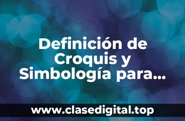 Definición de Croquis y Simbología para Niños