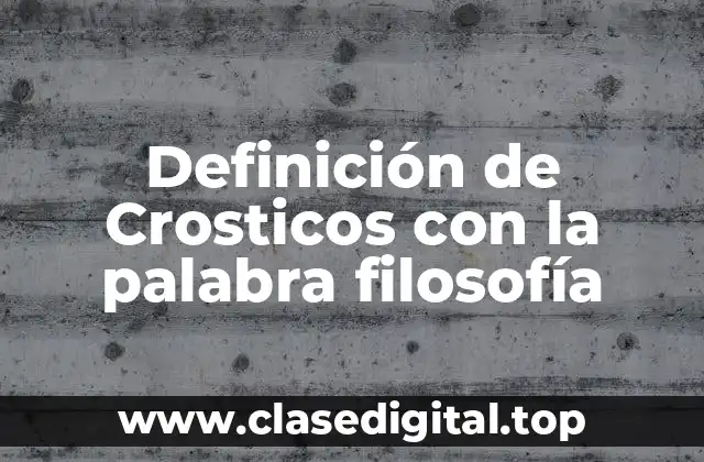 Definición de Crosticos con la palabra filosofía