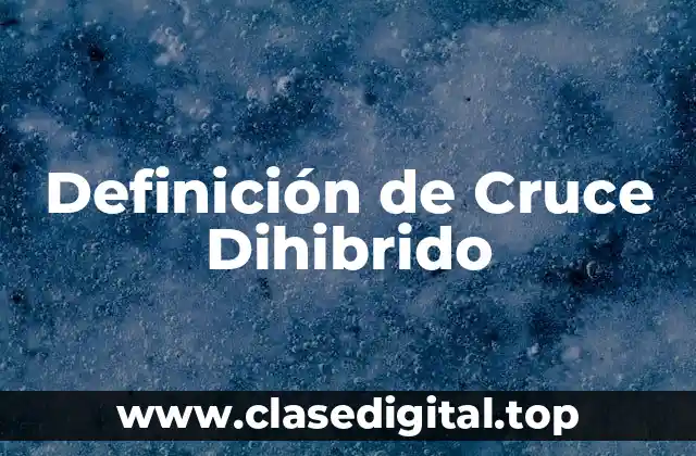 Definición de Cruce Dihibrido