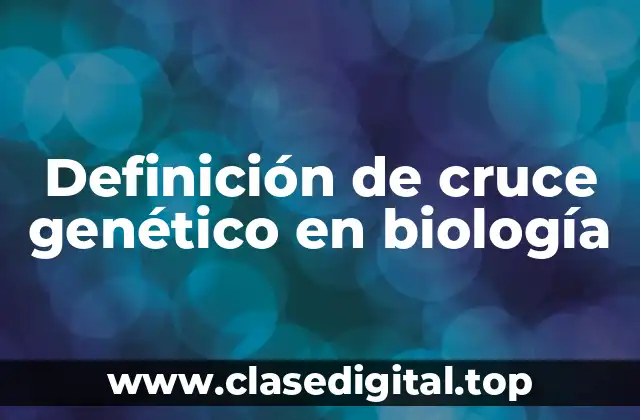 Definición de cruce genético en biología