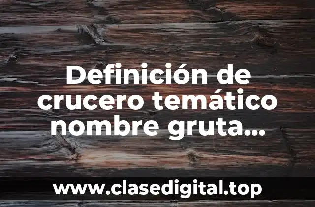 Definición de crucero temático nombre gruta servicio costo