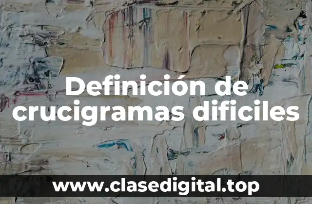 Definición de crucigramas dificiles