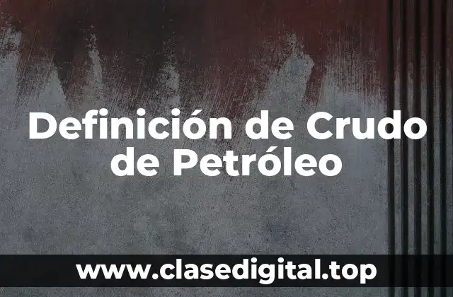 Definición de Crudo de Petróleo