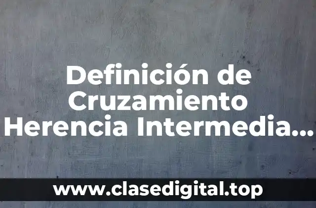 Definición de Cruzamiento Herencia Intermedia en Animales